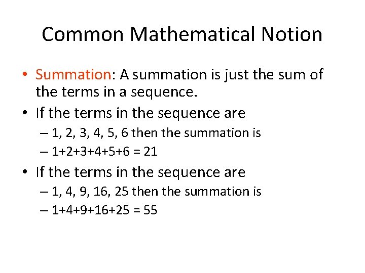 Common Mathematical Notion • Summation: A summation is just the sum of the terms