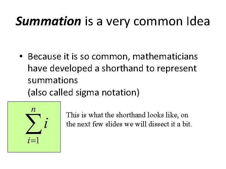 Summation is a very common Idea • Because it is so common, mathematicians have