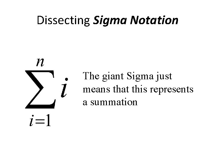 Dissecting Sigma Notation The giant Sigma just means that this represents a summation 