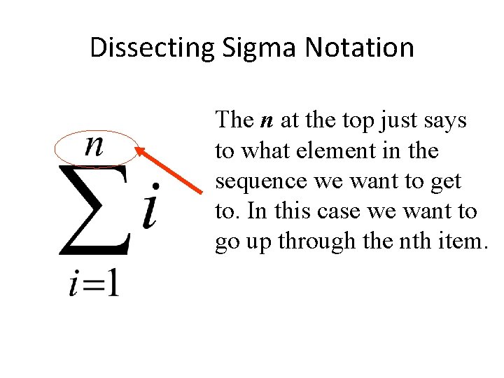 Dissecting Sigma Notation The n at the top just says to what element in