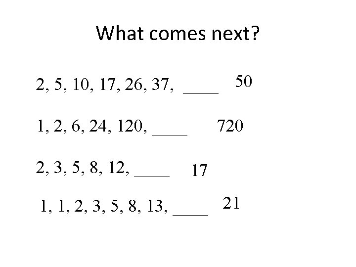 What comes next? 2, 5, 10, 17, 26, 37, ____ 50 1, 2, 6,
