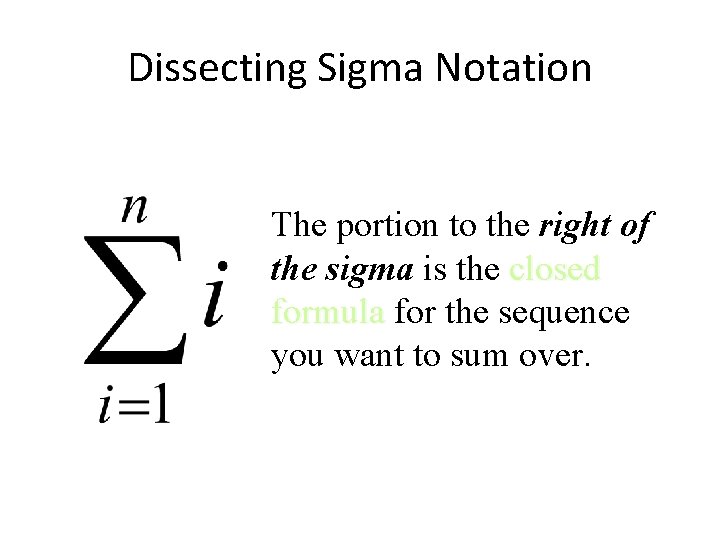 Dissecting Sigma Notation The portion to the right of the sigma is the closed