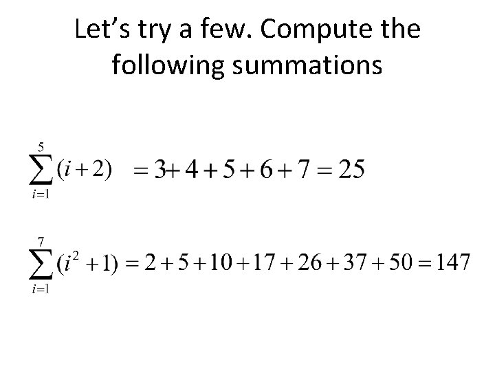 Let’s try a few. Compute the following summations 