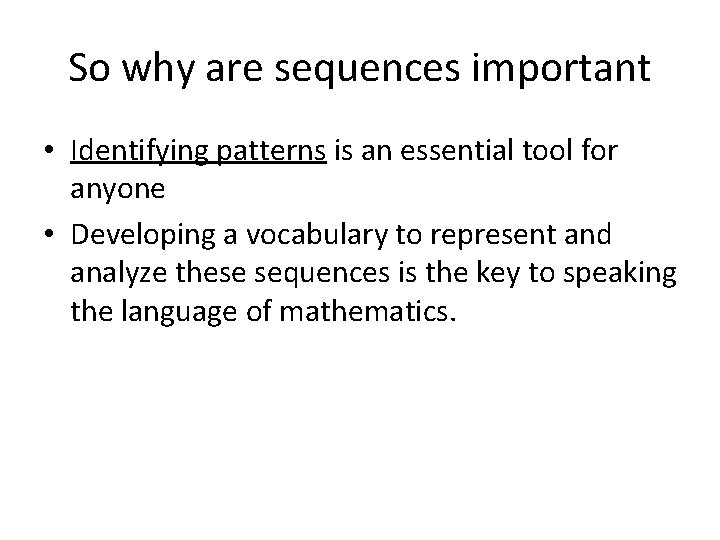 So why are sequences important • Identifying patterns is an essential tool for anyone