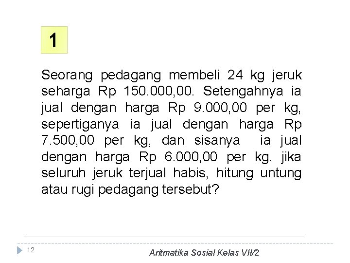 1 Seorang pedagang membeli 24 kg jeruk seharga Rp 150. 000, 00. Setengahnya ia