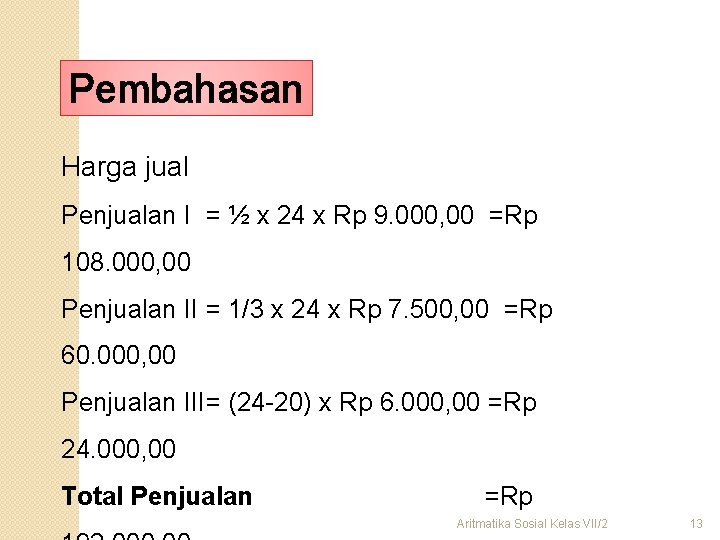 Pembahasan Harga jual Penjualan I = ½ x 24 x Rp 9. 000, 00