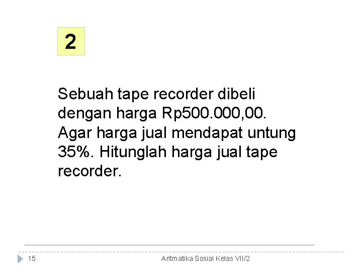 2 Sebuah tape recorder dibeli dengan harga Rp 500. 000, 00. Agar harga jual