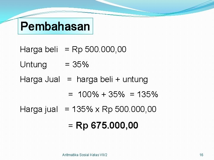 Pembahasan Harga beli = Rp 500. 000, 00 Untung = 35% Harga Jual =