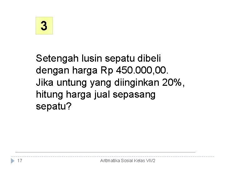 3 Setengah lusin sepatu dibeli dengan harga Rp 450. 000, 00. Jika untung yang