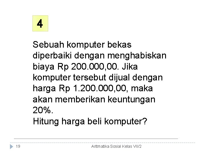 4 Sebuah komputer bekas diperbaiki dengan menghabiskan biaya Rp 200. 000, 00. Jika komputer