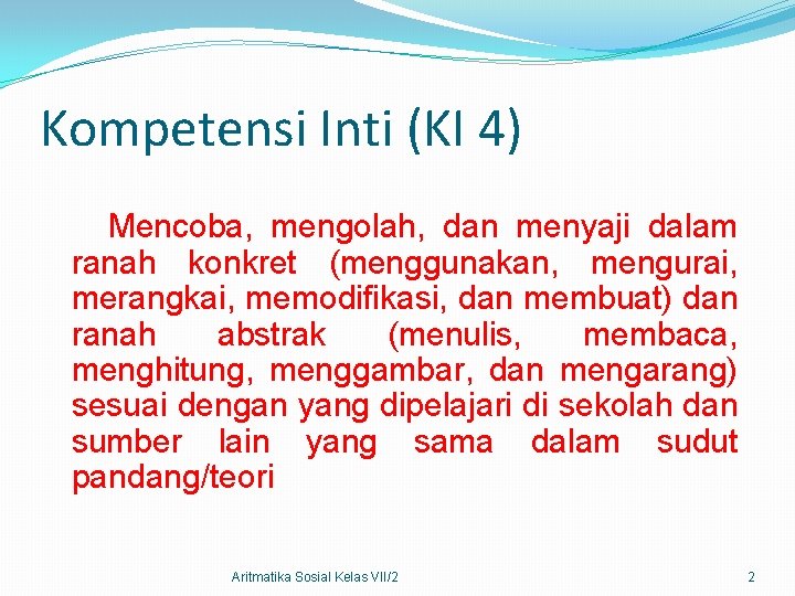 Kompetensi Inti (KI 4) Mencoba, mengolah, dan menyaji dalam ranah konkret (menggunakan, mengurai, merangkai,