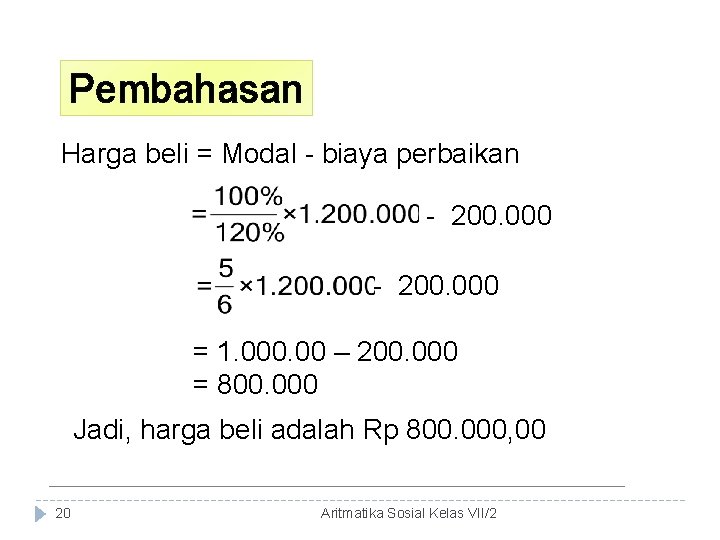 Pembahasan Harga beli = Modal - biaya perbaikan - 200. 000 = 1. 000.