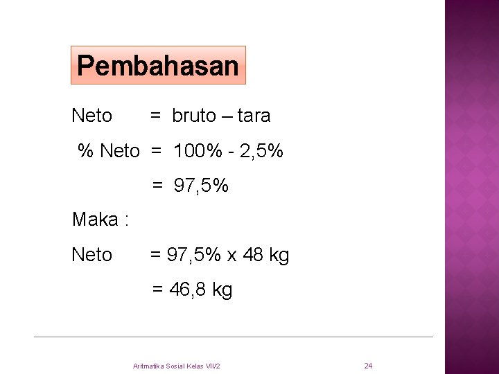 Pembahasan Neto = bruto – tara % Neto = 100% - 2, 5% =