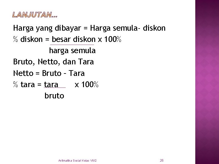 Harga yang dibayar = Harga semula- diskon % diskon = besar diskon x 100%