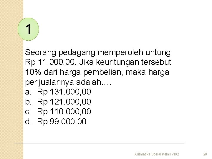 1 Seorang pedagang memperoleh untung Rp 11. 000, 00. Jika keuntungan tersebut 10% dari