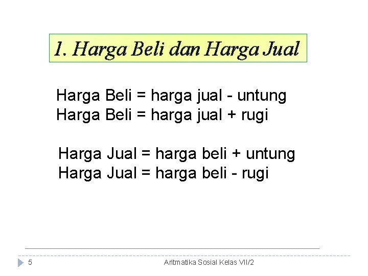 1. Harga Beli dan Harga Jual Harga Beli = harga jual - untung Harga