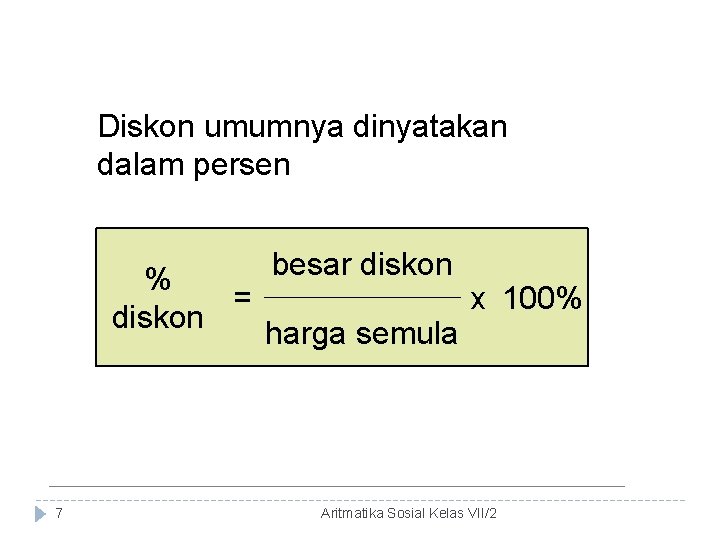 Diskon umumnya dinyatakan dalam persen besar diskon % = x 100% diskon harga semula