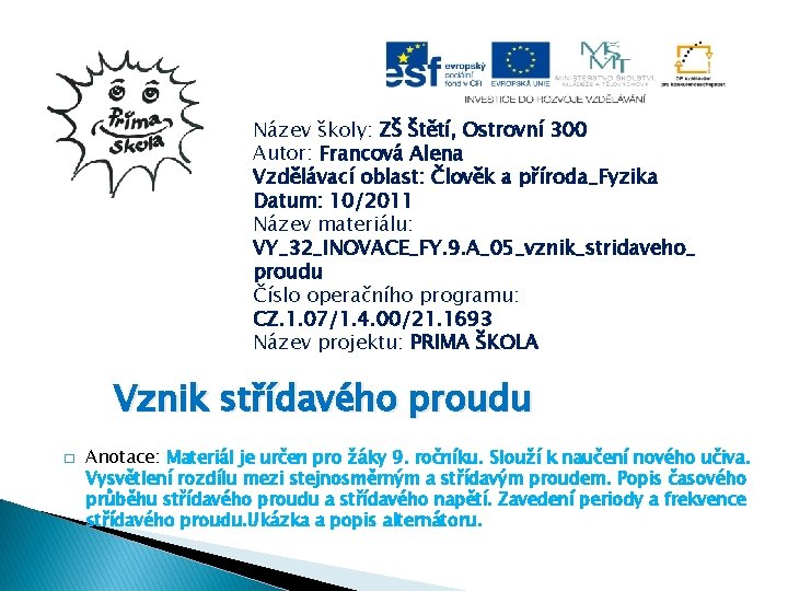 Název školy: ZŠ Štětí, Ostrovní 300 Autor: Francová Alena Vzdělávací oblast: Člověk a příroda_Fyzika
