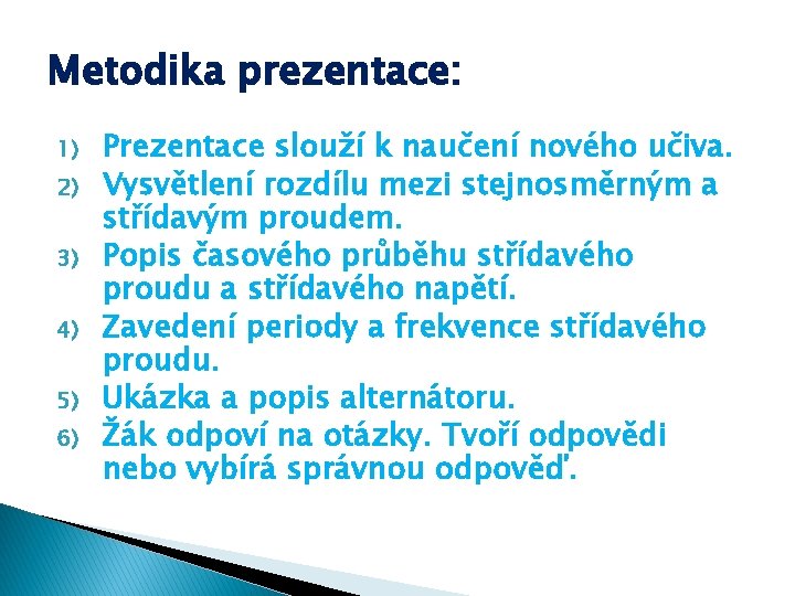 Metodika prezentace: 1) 2) 3) 4) 5) 6) Prezentace slouží k naučení nového učiva.