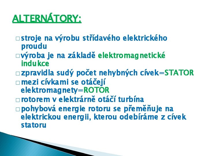 ALTERNÁTORY: � stroje na výrobu střídavého elektrického proudu � výroba je na základě elektromagnetické