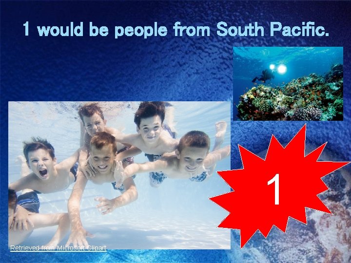 1 would be people from South Pacific. 1 Retrieved from Microsoft Clipart 