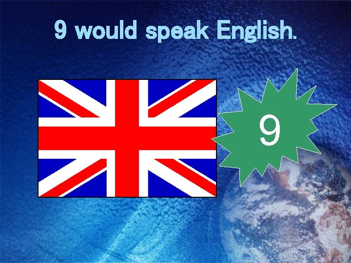 9 would speak English. 9 
