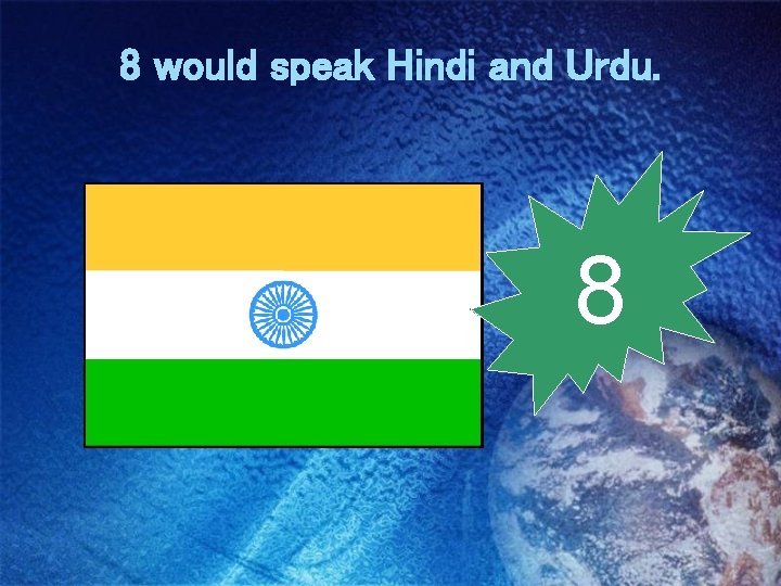 8 would speak Hindi and Urdu. 8 