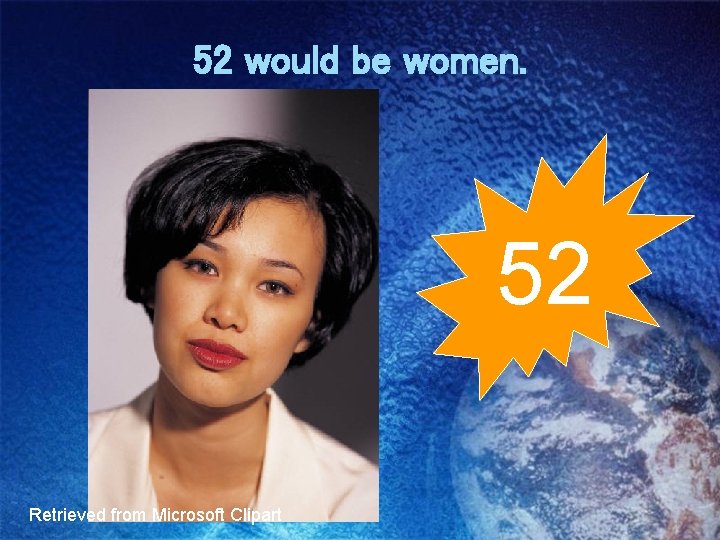 52 would be women. 52 Retrieved from Microsoft Clipart 