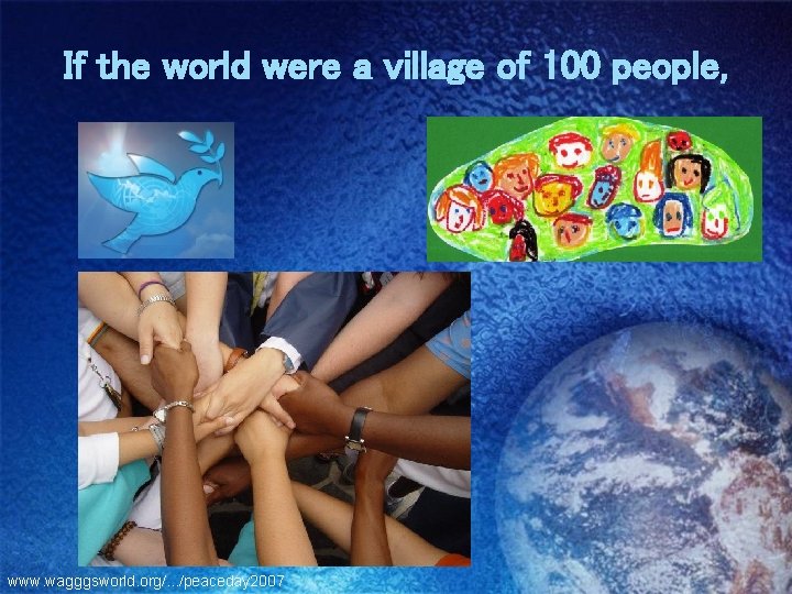 If the world were a village of 100 people, www. wagggsworld. org/. . .