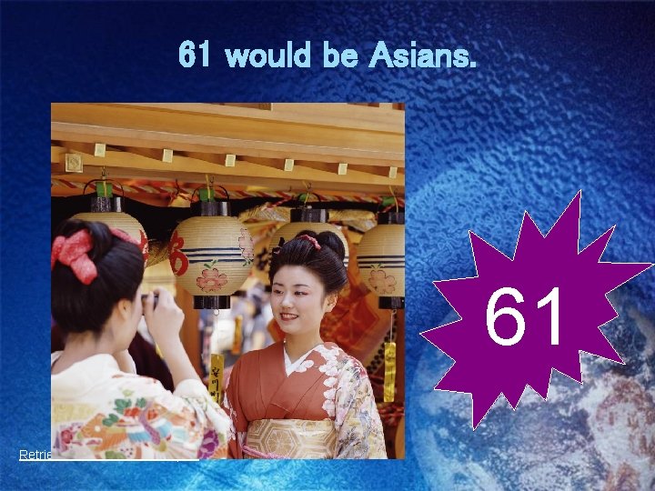 61 would be Asians. 61 Retrieved from Microsoft Clipart 