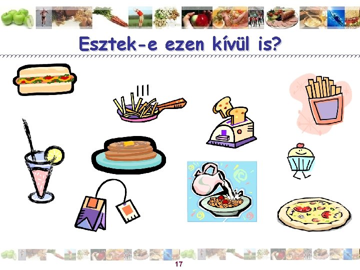 Esztek-e ezen kívül is? 17 