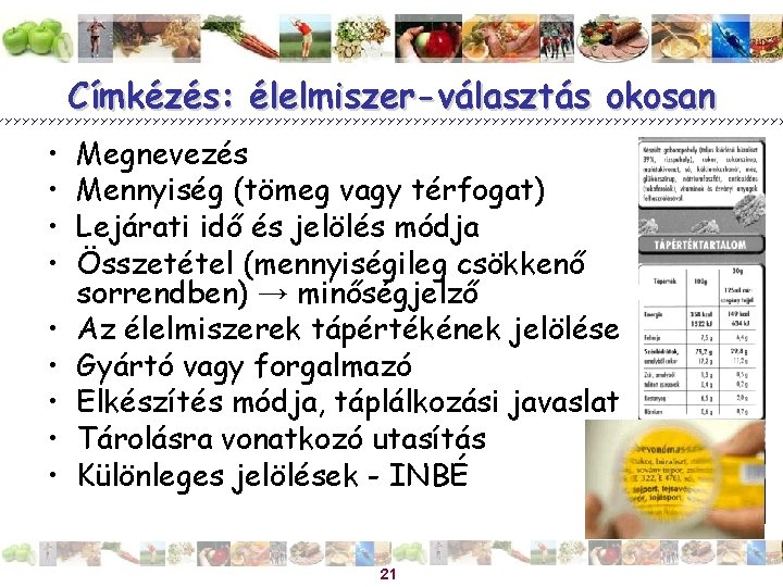 Címkézés: élelmiszer-választás okosan • • • Megnevezés Mennyiség (tömeg vagy térfogat) Lejárati idő és