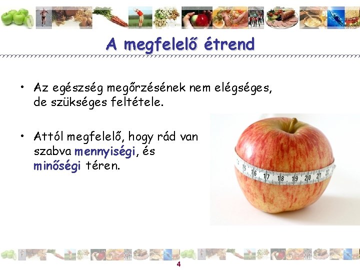 A megfelelő étrend • Az egészség megőrzésének nem elégséges, de szükséges feltétele. • Attól