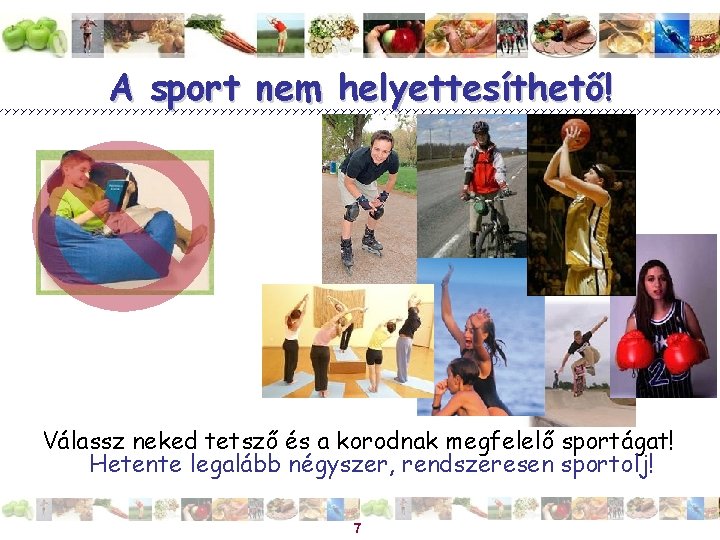 A sport nem helyettesíthető! Válassz neked tetsző és a korodnak megfelelő sportágat! Hetente legalább
