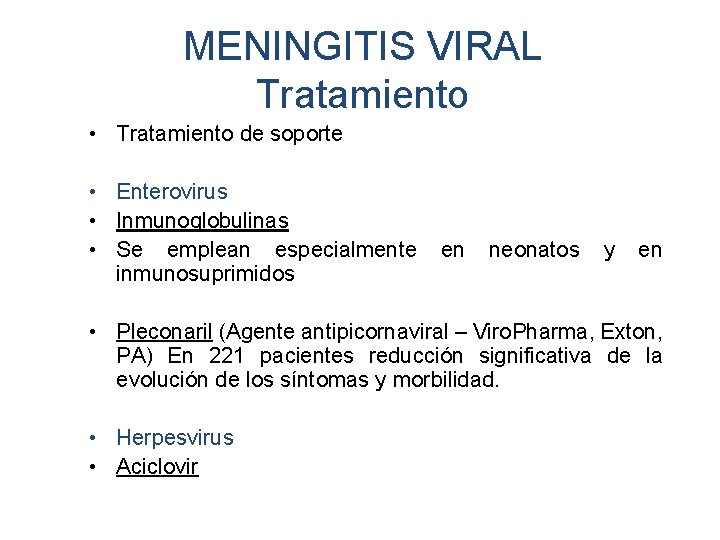 MENINGITIS VIRAL Tratamiento • Tratamiento de soporte • Enterovirus • Inmunoglobulinas • Se emplean