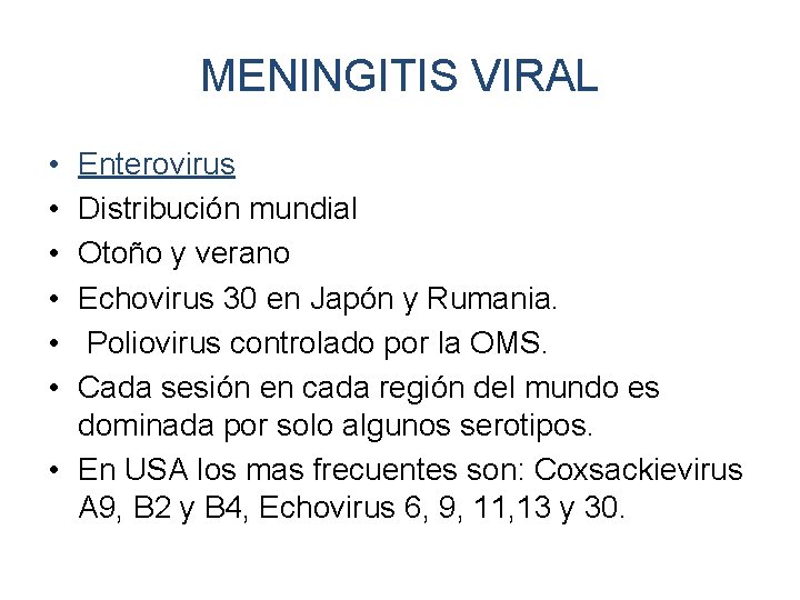 MENINGITIS VIRAL • • • Enterovirus Distribución mundial Otoño y verano Echovirus 30 en