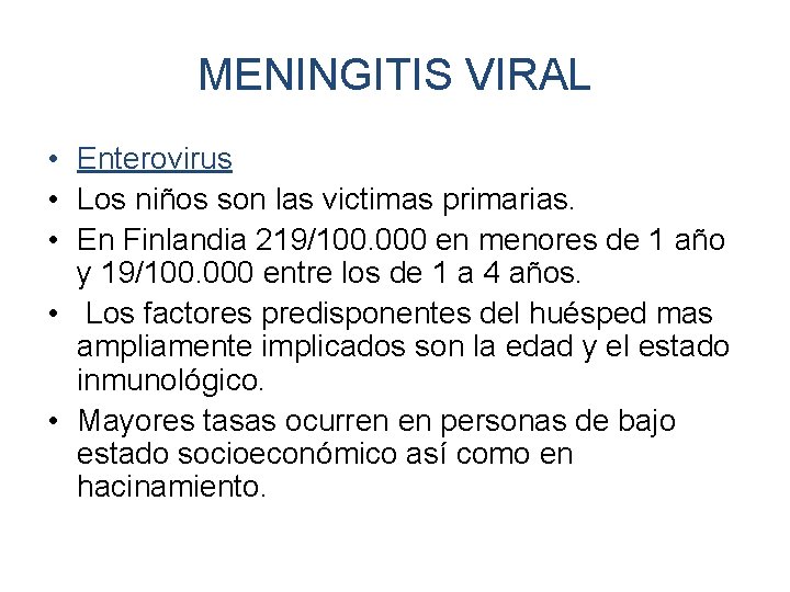 MENINGITIS VIRAL • Enterovirus • Los niños son las victimas primarias. • En Finlandia