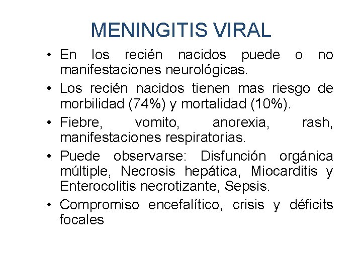 MENINGITIS VIRAL • En los recién nacidos puede o no manifestaciones neurológicas. • Los