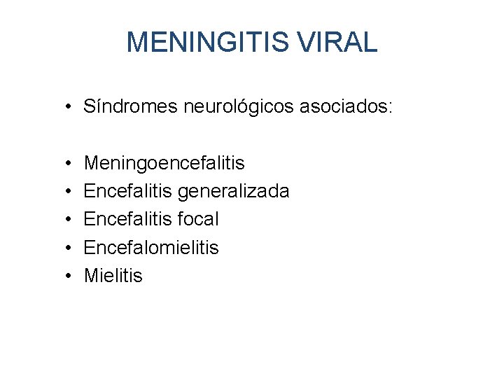 MENINGITIS VIRAL • Síndromes neurológicos asociados: • • • Meningoencefalitis Encefalitis generalizada Encefalitis focal