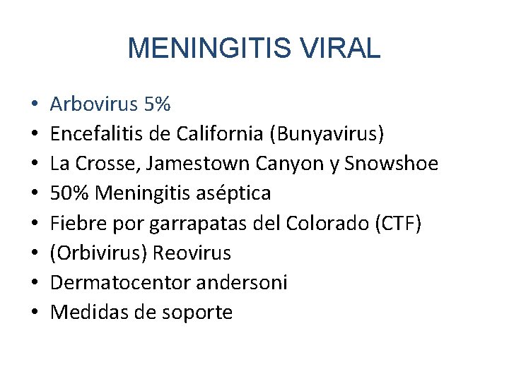 MENINGITIS VIRAL • • Arbovirus 5% Encefalitis de California (Bunyavirus) La Crosse, Jamestown Canyon