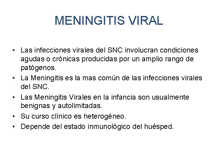 MENINGITIS VIRAL • Las infecciones virales del SNC involucran condiciones agudas o crónicas producidas