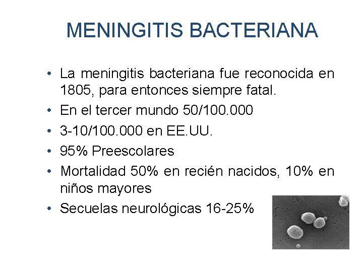 MENINGITIS BACTERIANA • La meningitis bacteriana fue reconocida en 1805, para entonces siempre fatal.