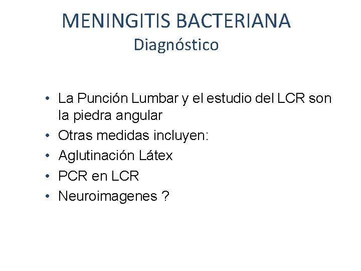 MENINGITIS BACTERIANA Diagnóstico • La Punción Lumbar y el estudio del LCR son la