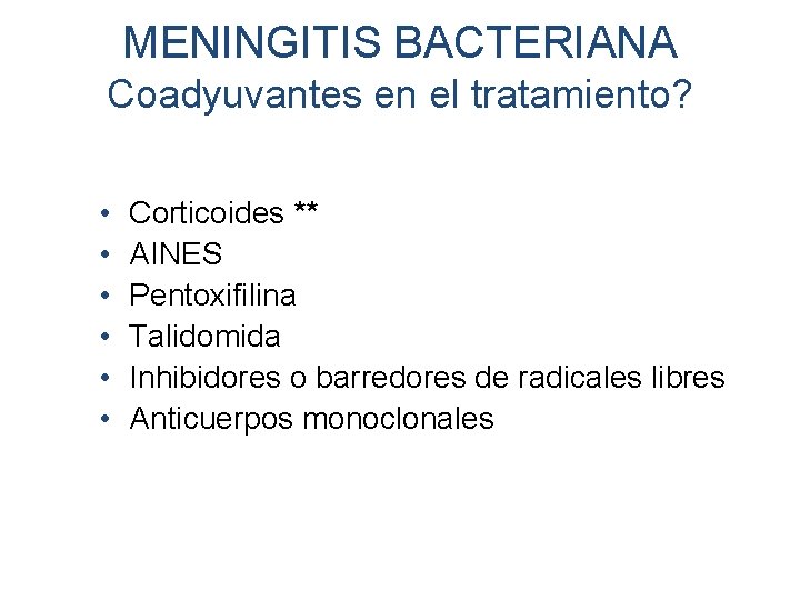 MENINGITIS BACTERIANA Coadyuvantes en el tratamiento? • • • Corticoides ** AINES Pentoxifilina Talidomida