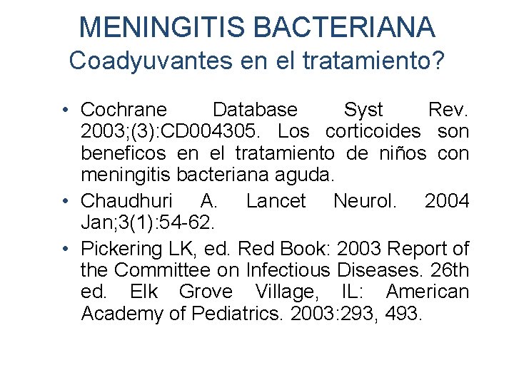 MENINGITIS BACTERIANA Coadyuvantes en el tratamiento? • Cochrane Database Syst Rev. 2003; (3): CD