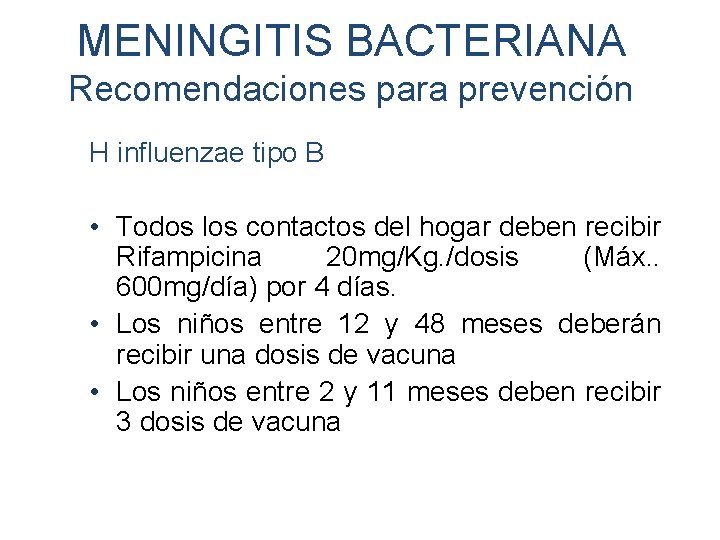 MENINGITIS BACTERIANA Recomendaciones para prevención H influenzae tipo B • Todos los contactos del