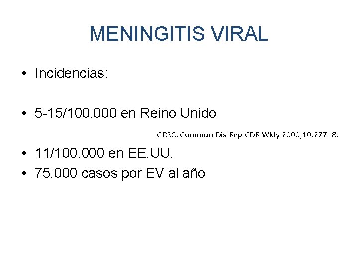 MENINGITIS VIRAL • Incidencias: • 5 -15/100. 000 en Reino Unido CDSC. Commun Dis