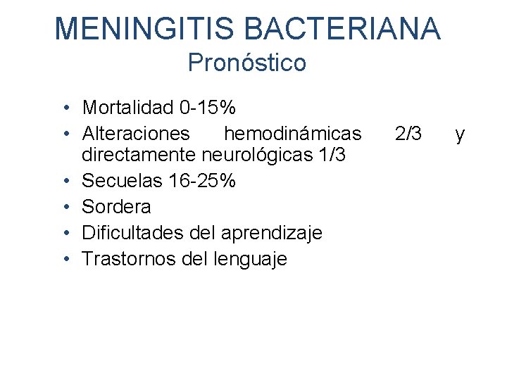 MENINGITIS BACTERIANA Pronóstico • Mortalidad 0 -15% • Alteraciones hemodinámicas directamente neurológicas 1/3 •