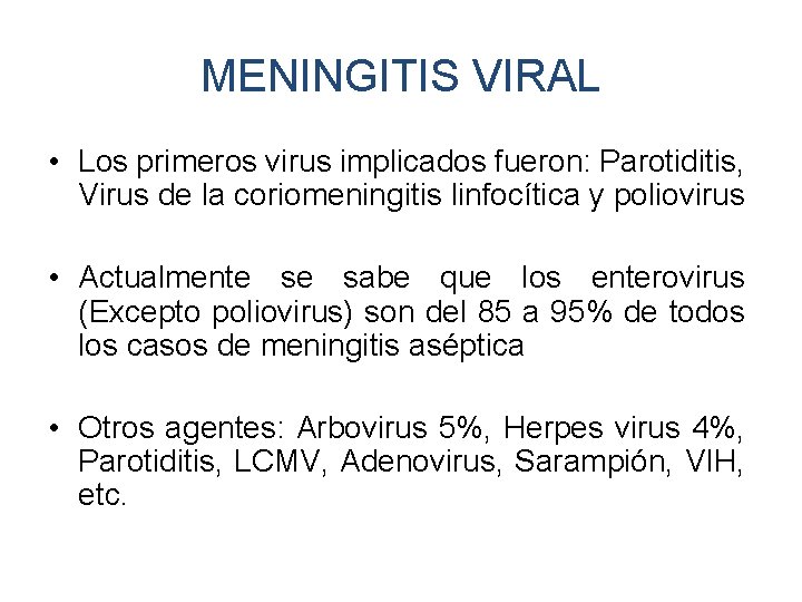 MENINGITIS VIRAL • Los primeros virus implicados fueron: Parotiditis, Virus de la coriomeningitis linfocítica