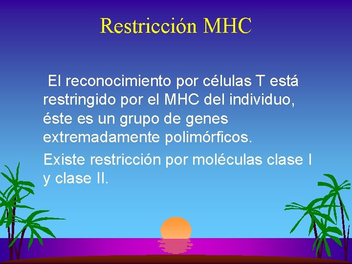 Restricción MHC El reconocimiento por células T está restringido por el MHC del individuo,